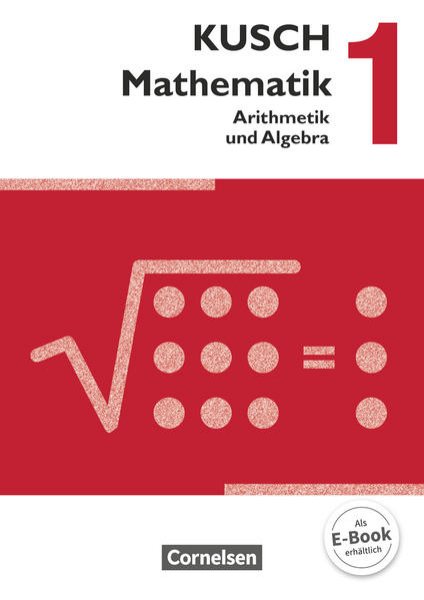 Bild zu Kusch: Mathematik, Ausgabe 2013, Band 1, Arithmetik und Algebra (16. Auflage), Schulbuch