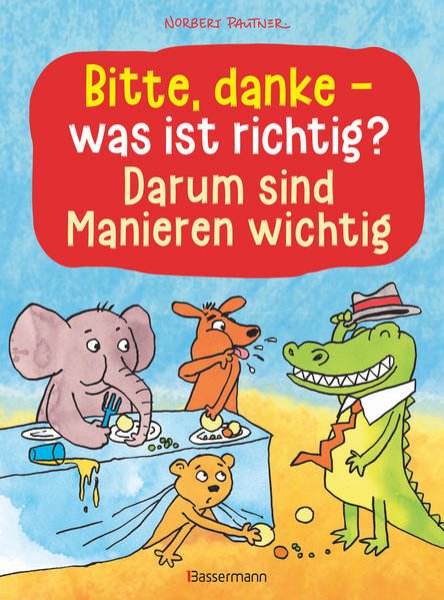 Bild zu Bitte, danke - was ist richtig? - Darum sind Manieren wichtig (Bilderbuch)