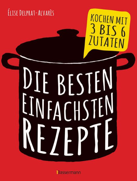 Bild zu Die besten einfachsten Rezepte. Kochen mit 3 bis 6 Zutaten