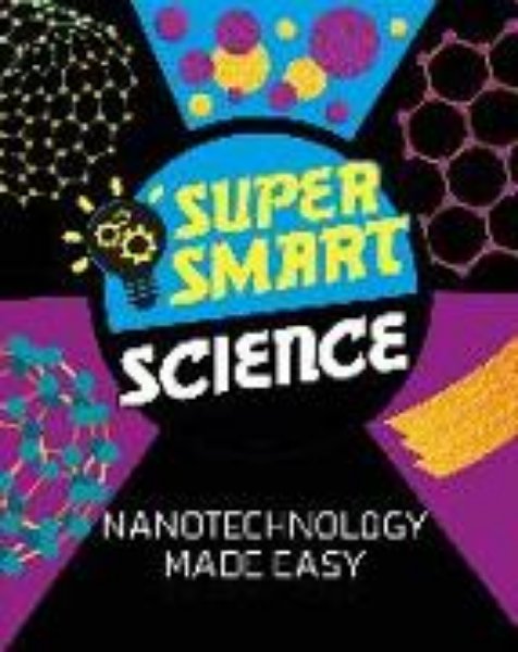 Bild von Super Smart Science: Nanotechnology Made Easy