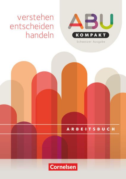 Bild zu ABU-Kompakt, verstehen - entscheiden - handeln, Schweiz - Ausgabe 2016, Arbeitsbuch (Neubearbeitung)