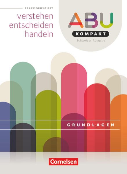 Bild zu ABU-Kompakt, verstehen - entscheiden - handeln, Schweiz - Ausgabe 2016, Grundlagenbuch (Neubearbeitung)