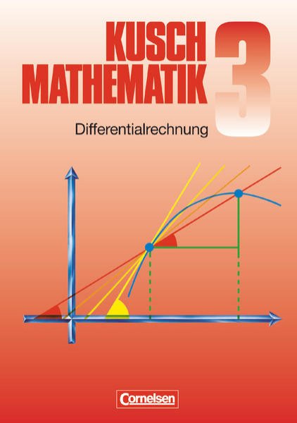 Bild zu Kusch: Mathematik, Bisherige Ausgabe, Band 3, Differentialrechnung (9. Auflage), Fachbuch