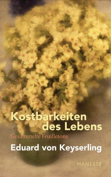 Bild zu Kostbarkeiten des Lebens - Gesammelte Feuilletons und Prosa