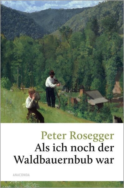 Bild zu Peter Rosegger, Als ich noch der Waldbauernbub war