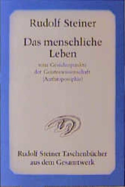 Bild zu Das menschliche Leben vom Gesichtspunkte der Geisteswissenschaft (Anthroposophie) und weitere Schriften